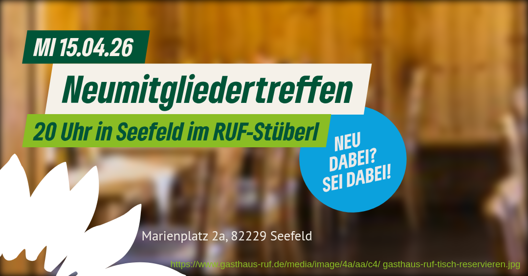 Neumitgliedertreffen Mi 25.04.2026 Neumitgliedertreffen um 20 Uhr in Seefeld im RUF-Stüberl Störer: NEU DABEI? SEI DABEI! Im Hintergrund das verschwommene Stüberl und unten links das Sonnenblumensymbol in weiß Adresse Marienplatz 2a, 82229 Seefeld